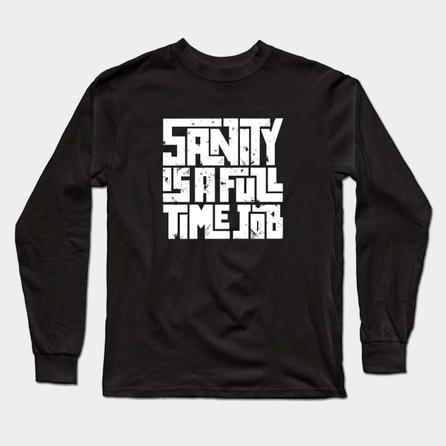 Sanity is a full time job Long Sleeve T-Shirt by AntiStyle